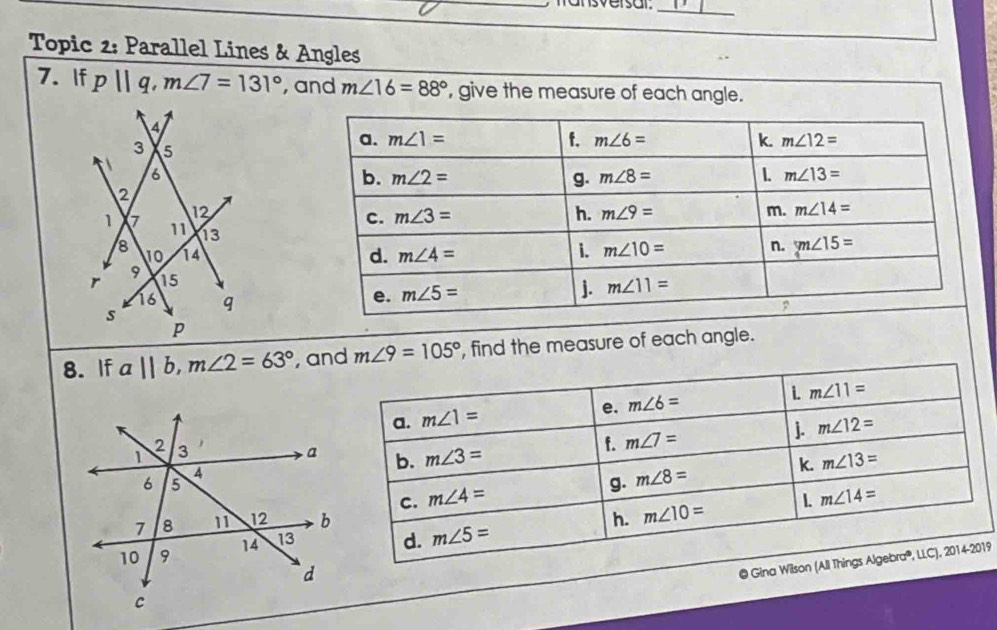 mansversar.
_
Topic 2: Parallel Lines & Angles
7. If p||q,m∠ 7=131° , and m∠ 16=88° , give the measure of each angle.
 
8. If a||b,m∠ 2=63° , a m∠ 9=105° , find the measure of each angle.
@ Gina Wi19