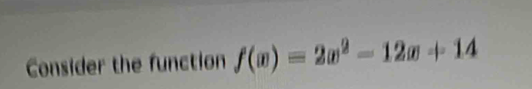 Consider the function f(x)=2x^2-12x+14