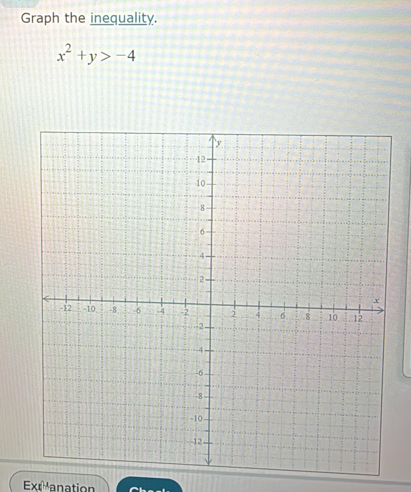 Graph the inequality.
x^2+y>-4
Extanation