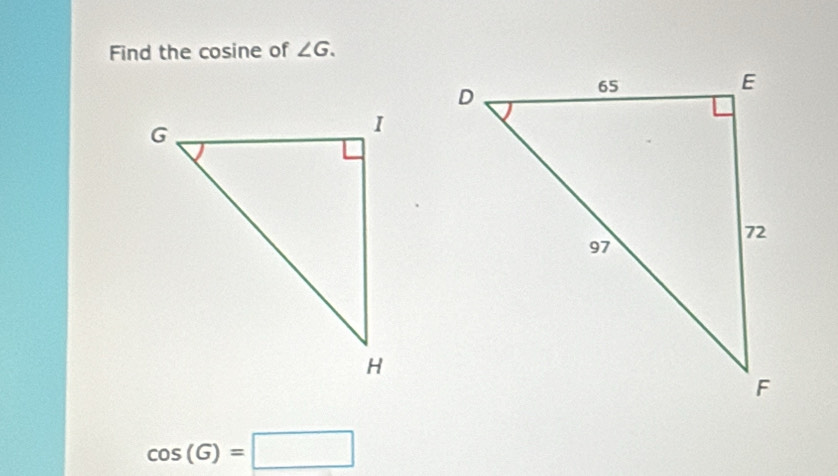 Find the cosine of ∠ G.
cos (G)=□