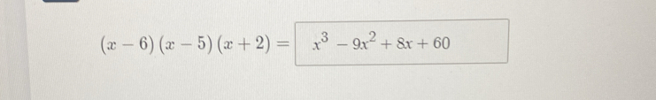 (x-6)(x-5)(x+2)= x^3-9x^2+8x+60