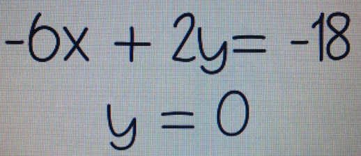 -6x+2y=-18
y=0