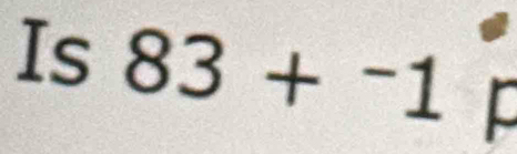 Is 83+^-1