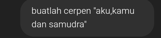 buatlah cerpen "aku,kamu 
dan samudra"