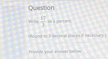 Solved: Question Write 17/3 as a percent. (Round to 3 decimal places if ...