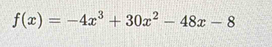 f(x)=-4x^3+30x^2-48x-8