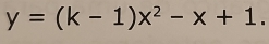 y=(k-1)x^2-x+1.