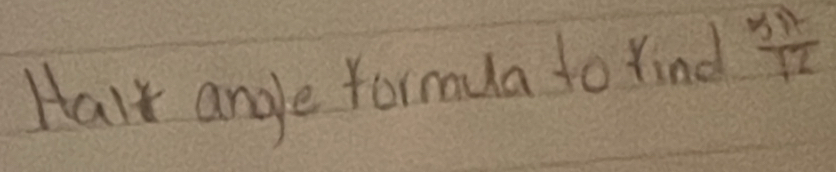 Halk angle formua to find  317/12 