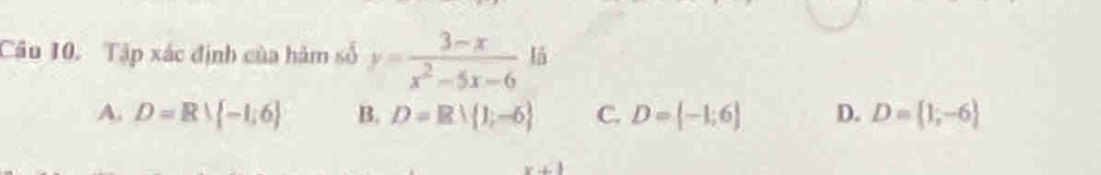 Tập xác định của hàm số y= (3-x)/x^2-5x-6  là
A. D=R∪  -1;6 B. D=Blambda  1;-6 C. D= -1;6 D. D= 1;-6
x∠ 1