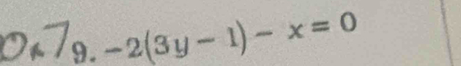 0<7_9.-2(3y-1)-x=0