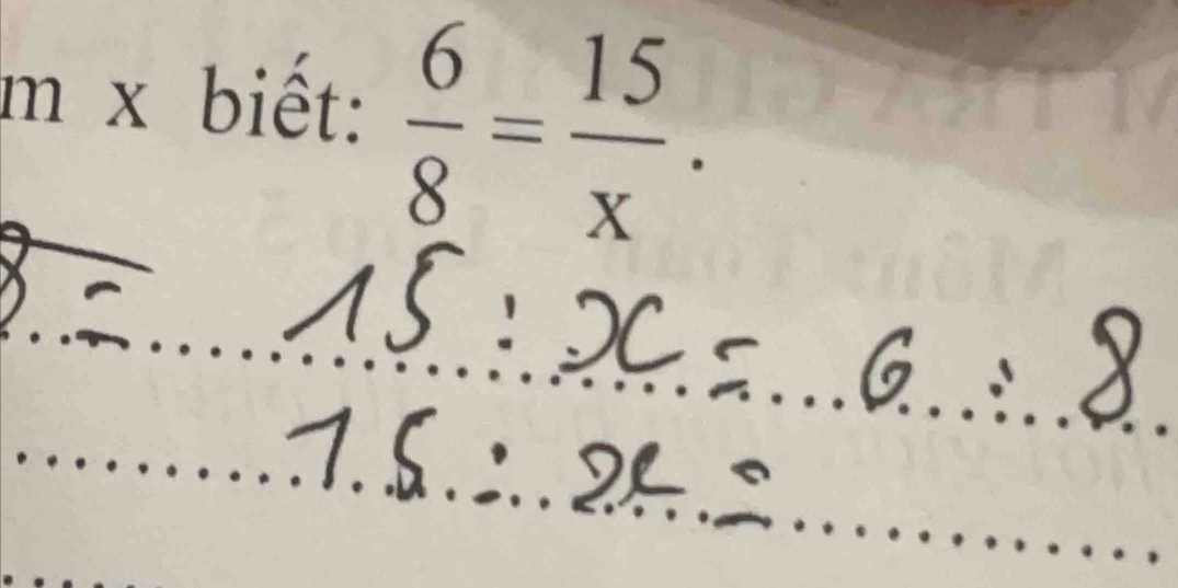 x biết:  6/8 = 15/x .