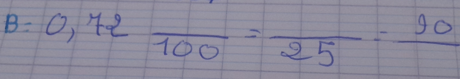 B=0,72 - frac 100=frac 25-frac 90