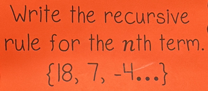 Write the recursive 
rule for the nth term.
D