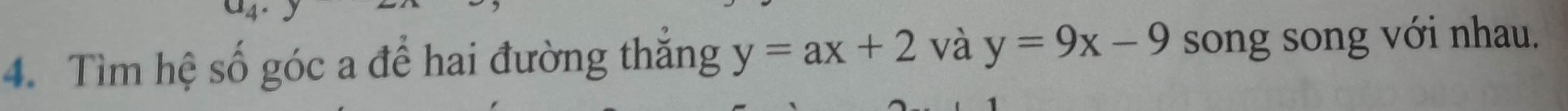 Tìm hệ số góc a để hai đường thăng y=ax+2 và y=9x-9 song song với nhau.