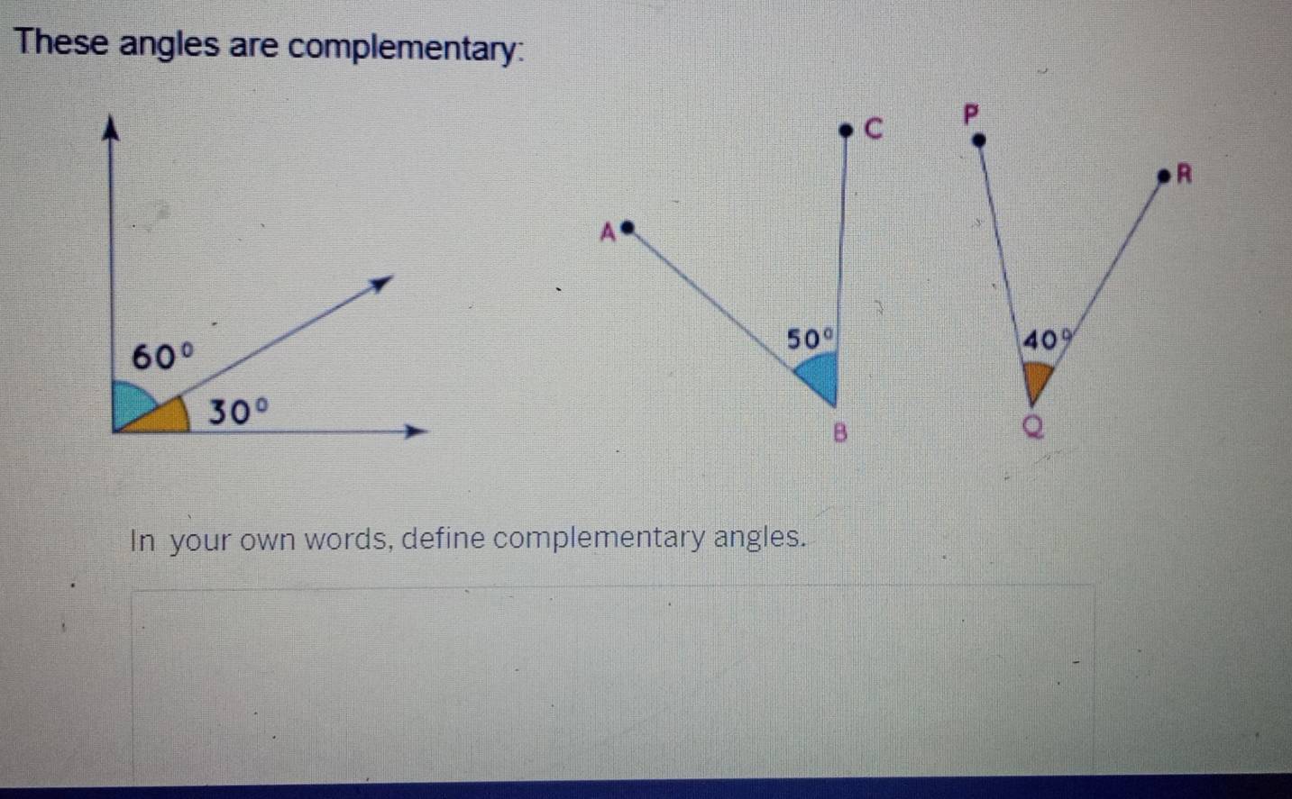 These angles are complementary:
 
In your own words, define complementary angles.