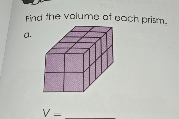 Find the volume of each prism. 
a.
V= _