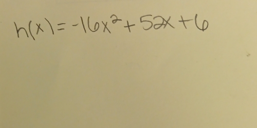 h(x)=-16x^2+52x+6