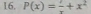 P(x)= 7/x +x^2