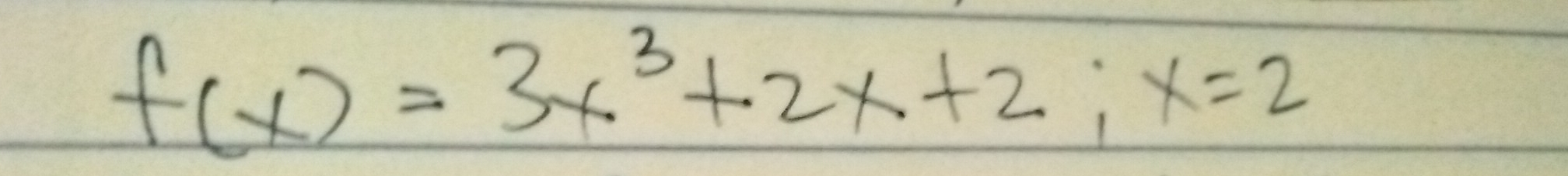 f(x)=3x^3+2x+2; x=2