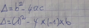 Delta =b^2-4ac
Delta =(1)^2-4* (-1)* 6