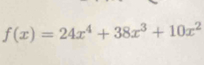 f(x)=24x^4+38x^3+10x^2