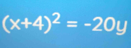 (x+4)^2=-20y