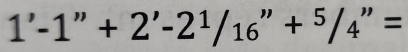 1'-1''+2'-2^1/_16''+^5/_4''=