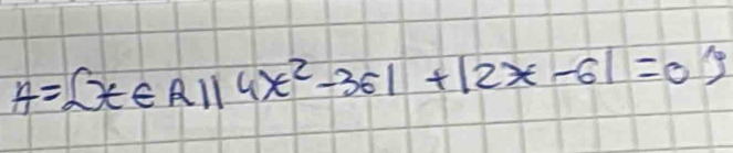 A= x∈ R||4x^2-36|+|2x-6|=0