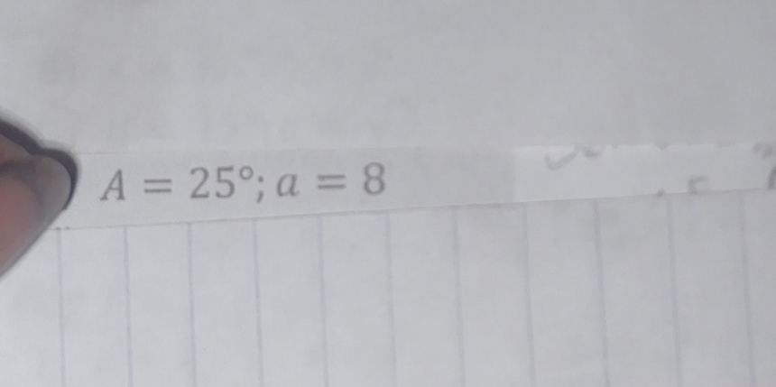 A=25°; a=8