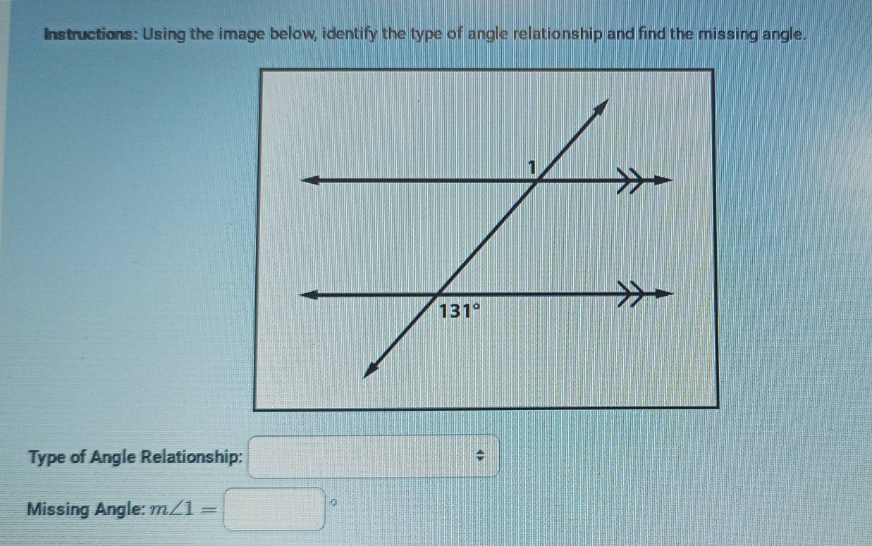 Instructions: Using the image below, identify the type of angle relationship and find the missing angle.
Type of Angle Relationship: □ / frac □  frac 2x
Missing Angle: m∠ 1=□°