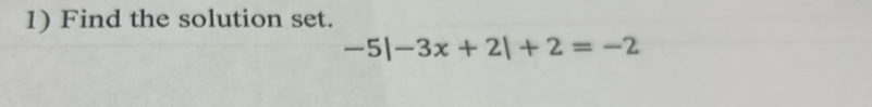 Find the solution set.
-5|-3x+2|+2=-2