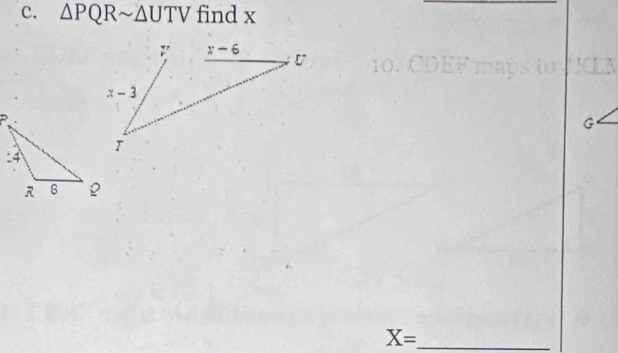 △ PQRsim △ UTV find x
G
_ X=