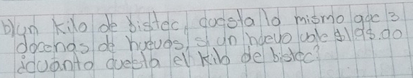 bun kilo de bistec doestalo mismo goo 3
docengs de hueves) sh un hdeyo uole dlds. do 
dduanto queetb ell kilo de bistec?