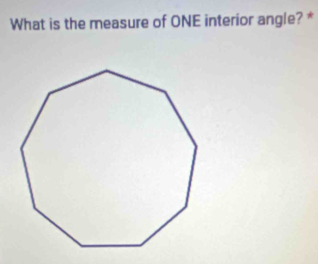 What is the measure of ONE interior angle? *