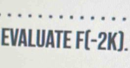 EVALUATE F(-2K).