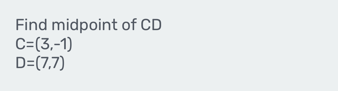 Find midpoint of CD
C=(3,-1)
D=(7,7)