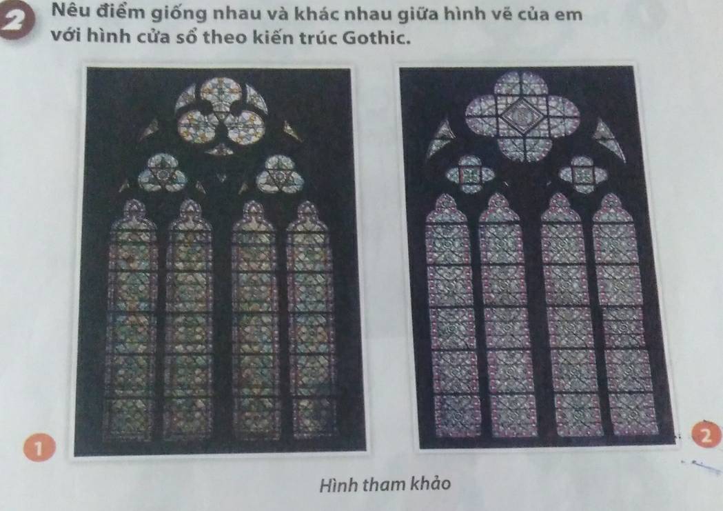 Nêu điểm giống nhau và khác nhau giữa hình vẽ của em
2 với hình cửa sổ theo kiến trúc Gothic. 
2 
1 
Hình tham khảo