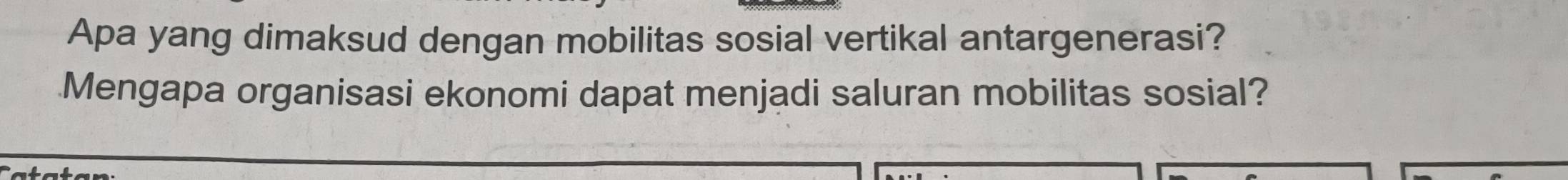 Apa yang dimaksud dengan mobilitas sosial vertikal antargenerasi? 
Mengapa organisasi ekonomi dapat menjadi saluran mobilitas sosial?