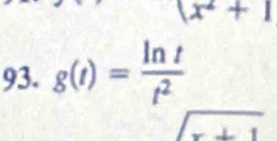 x^2+1
93. g(t)= ln t/t^2 
sqrt(x+1)