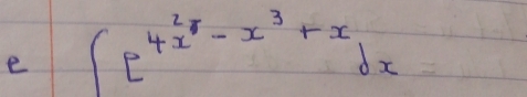 ∈t e^(4x^2)-x^3+xdx