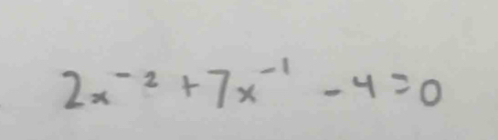 2x^(-2)+7x^(-1)-4=0