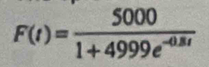 F(t)= 5000/1+4999e^(-0.8t) 