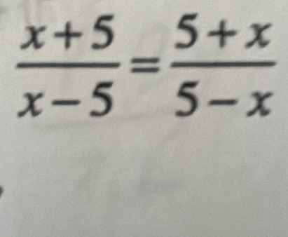  (x+5)/x-5 = (5+x)/5-x 