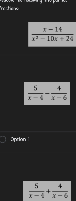 fractions:
 (x-14)/x^2-10x+24 
 5/x-4 - 4/x-6 
Option 1
 5/x-4 + 4/x-6 