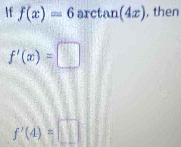 If f(x)=6 arc tan (4x) || , then
f'(x)=□
f'(4)=□