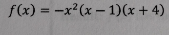 f(x)=-x^2(x-1)(x+4)