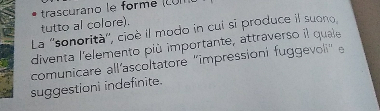 trascurano le forme (comú 
tutto al colore). 
La ''sonorità'', cioè il modo in cui si produce il suono, 
diventa l'elemento più importante, attraverso il quale 
comunicare all'ascoltatore "impressioni fuggevoli' e 
suggestioni indefinite.