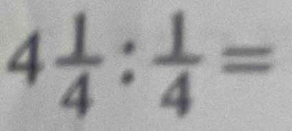 4 1/4 : 1/4 =