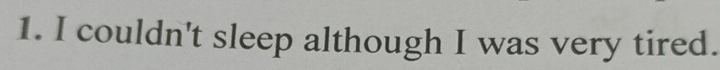 couldn't sleep although I was very tired.
