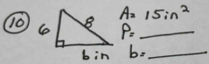 10
A=15in^2
_ P=
b= _